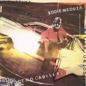 Ain't Got No Cadillac Eddie Meduza