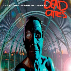 Dead Cities The Future Sound of London