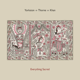 Everything Sacred Yorkston/Thorne/Khan