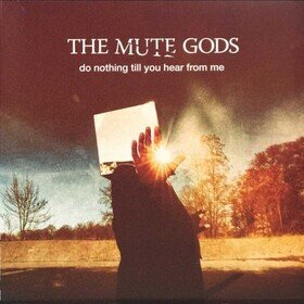 DO NOTHING TILL YOU HEAR FROM ME THE MUTE GODS