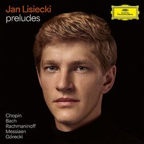 Preludes By Chopin, Bach, Rachmaninoff, Messiaen Jan Lisiecki