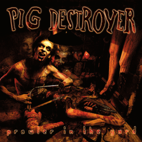 Prowler In The Yard Pig Destroyer