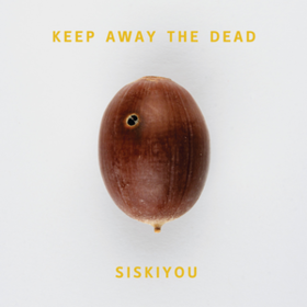 Keep Away The Dead Siskiyou