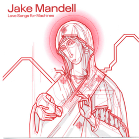 Love Songs For Machines Jake Mandell