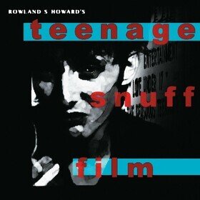 Teenage Snuff Film Rowland S. Howard