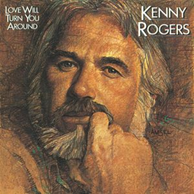 Love Will Turn You Around Kenny Rogers