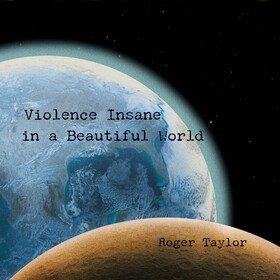 Violence Insane In a Beautiful World Roger Taylor