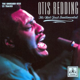 It's Not Just Sentimental Otis Redding
