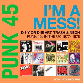 Punk 45: I'm A Mess! D-I-Y Or Die! Art, Trash & Neon – Punk 45s In The UK 1977-78 Various Artists