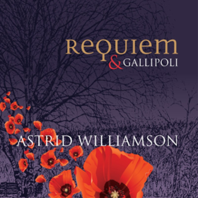 Requiem & Gallipoli Astrid Williamson