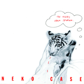 Tigers Have Spoken Neko Case