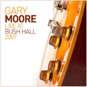 Live At Bush Hall 2007 Gary Moore