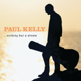 Nothing But A Dream Paul Kelly