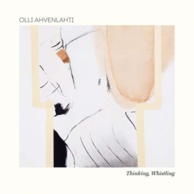Thinking, Whistling Olli Ahvenlahti