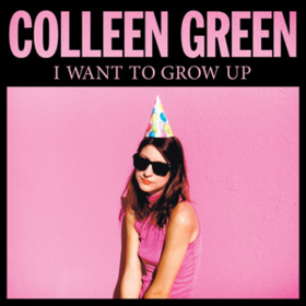 I Want To Grow Up Colleen Green