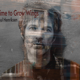 Time To Grow Wings Paul Henriksen