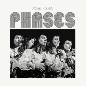 Phases Angel Olsen