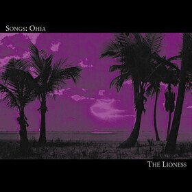 The Lioness Songs: Ohia