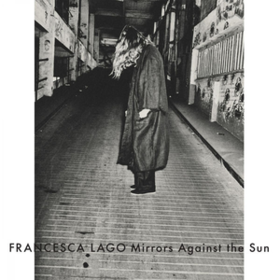 Mirrors Against The Sun Francesca Lago
