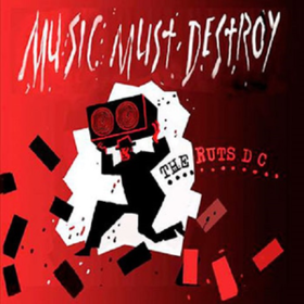 Music Must Destroy Ruts Dc