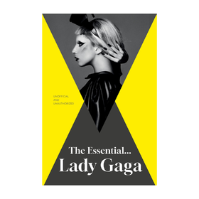 The Essential... Lady Gaga Annie Zaleski