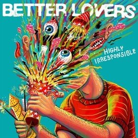 Highly Irresponsible (Limited Edition) Better Lovers