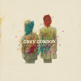 Forget I Brought It Up Grey Gordon