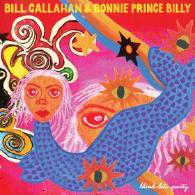 Blind Date Party Bill Callahan & Bonnie 'Prince' Billy