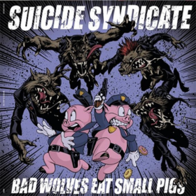Bad Wolves Eat Small Pigs Suicide Syndicate