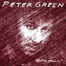 Whatcha Gonna Do? Peter Green