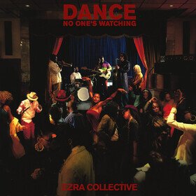 Dance, No One S Watching (Deluxe Edition) Ezra Collective