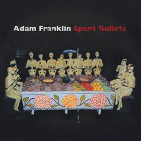Spent Bullets Adam Franklin
