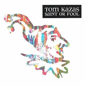 Saint Or Fool Tom Kazas