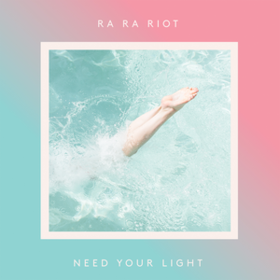 Need Your Light Ra Ra Riot