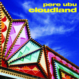 Cloudland Pere Ubu