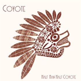 Half Man Half Coyote Coyote
