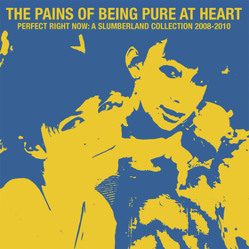 Perfect Right Now: a Slumberland Collection 2008-2010 Pains Of Being Pure At Heart