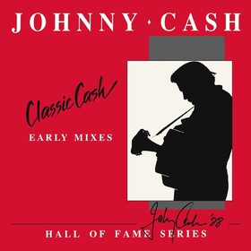 Classic Cash: Hall Of Fame Series - Early Mixes (1987) Johnny Cash