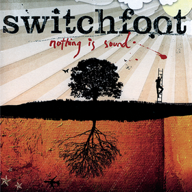 Nothing Is Sound  Switchfoot