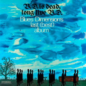 B.D. is dead, long libe B.D. Blues Dimension