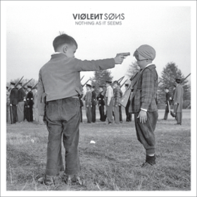 Nothing As It Seems Violent Sons