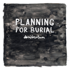 Desideratum Planning For Burial
