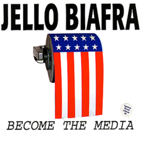 Become The Media Jello Biafra