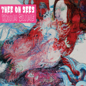 Warm Slime Thee Oh Sees