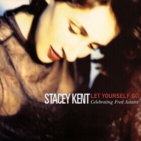 Let Yourself Go: A Tribute To Fred Astaire Stacey Kent