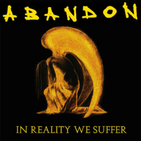 In Reality We Suffer Abandon
