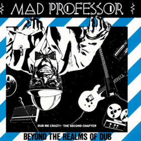 Beyond The Realms Of Dub Mad Professor