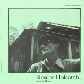 Close To Home Roscoe Holcomb