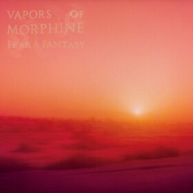 Fear & Fantasy Vapors Of Morphine