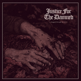 Dragged Through The Dirt Justice For The Damned